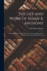 The Life and Work of Susan B. Anthony : Including Public Addresses, Her Own Letters and Many From Her Contemporaries During Fifty Years - Book