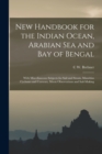 New Handbook for the Indian Ocean, Arabian Sea and Bay of Bengal : With Miscellaneous Subjects for Sail and Steam, Mauritius Cyclones and Currents, Moon Observations and Sail-Making - Book