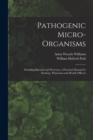 Pathogenic Micro-Organisms : Including Bacteria and Protozoa; a Practical Manual for Students, Physicians and Health Officers - Book