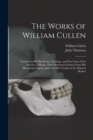 The Works of William Cullen : Containing His Physiology, Nosology, and First Lines of the Practice of Physic; With Numerous Extracts From His Manuscript Papers, and From His Treatise of the Materia Me - Book