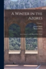 A Winter in the Azores : And a Summer at the Baths of the Furnas; Volume 2 - Book