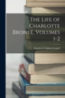 The Life of Charlotte Bronte, Volumes 1-2 - Book