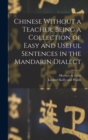 Chinese Without a Teacher, Being a Collection of Easy and Useful Sentences in the Mandarin Dialect - Book