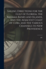 Sailing Directions for the Gulf of Florida, the Bahama Banks and Islands, and the Adjacent Coast of Cuba, and the Various Channels to New Providence; &c - Book