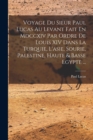 Voyage Du Sieur Paul Lucas Au Levant Fait En Mdccxiv Par Ordre De Louis XIV Dans La Turquie, L'asie, Sourie, Palestine, Haute & Basse Egypte ... - Book