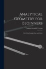 Analytical Geometry for Beginners : Part I. the Straight Line and Circle - Book