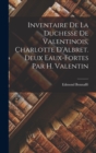 Inventaire de la duchesse de Valentinois, Charlotte D'Albret. Deux eaux-fortes par H. Valentin - Book