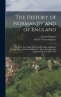 The History of Normandy and of England : The Three First Dukes of Normandy: Rollo, Guillaume-Longue-Epee, and Richard-Sans-Peur. the Carlovingian Line Supplanted by the Capets. 1857 - Book