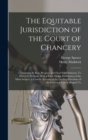 The Equitable Jurisdiction of the Court of Chancery : Comprising Its Rise, Progress and Final Establishment; To Which Is Prefixed, With a View To the Elucidation of the Main Subject, a Concise Account - Book