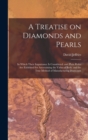 A Treatise on Diamonds and Pearls : In Which Their Importance is Considered: and Plain Rules are Exhibited for Ascertaining the Value of Both; and the True Method of Manufacturing Diamonds - Book