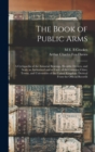 The Book of Public Arms; a Cyclopaedia of the Armorial Bearings, Heraldic Devices, and Seals, as Authorized and as Used, of the Counties, Cities, Towns, and Universities of the United Kingdom. Derived - Book