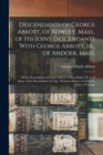 Descendants of George Abbott, of Rowley, Mass., of his Joint Descendants With George Abbott, sr., of Andoer, Mass.; of the Descendants of Daniel Abbott, of Providence, R. I.; of Some of the Descendant - Book