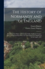 The History of Normandy and of England : The Three First Dukes of Normandy: Rollo, Guillaume-Longue-Epee, and Richard-Sans-Peur. the Carlovingian Line Supplanted by the Capets. 1857 - Book