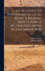 An Account of Discoveries in Lycia, Being a Journal Kept During a Second Excursion in Asia Minor. 1840 - Book