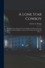 A Lone Star Cowboy : Being Fifty Years Experience in the Saddle as Cowboy, Detective and New Mexico Ranger, on Every cow Trail in the Wooly old West ... - Book