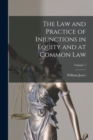 The Law and Practice of Injunctions in Equity and at Common Law; Volume 1 - Book