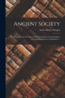 Ancient Society : Or, Researches in the Lines of Human Progress From Savagery, Through Barbarism to Civilization. -- - Book
