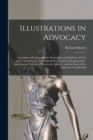Illustrations in Advocacy : Examples of Conducting the Prosecution and Defense of Civil and Criminal Cases, Including Methods of Cross-examination: Also Cicero's Defense of Roscius for Murder, and the - Book