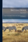 British Dogs; Their Varieties, History, Characteristics, Breeding, Management and Exhibition.. - Book