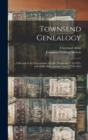 Townsend Genealogy : A Record of the Descendants of John Townsend, 1743-1821, and of his Wife, Jemima Travis, 1746-1832 - Book