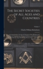 The Secret Societies of all Ages and Countries : A Comprehensive Account of Upwards of one Hundred and Sixty Secret Organizations, Religious, Political, and Social, From the Most Remote Ages Down to t - Book