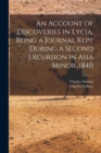 An Account of Discoveries in Lycia, Being a Journal Kept During a Second Excursion in Asia Minor. 1840 - Book