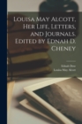 Louisa May Alcott, her Life, Letters, and Journals. Edited by Ednah D. Cheney - Book