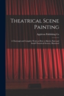 Theatrical Scene Painting; a Thorough and Complete Work on how to Sketch, Paint and Install Theatrical Scenery, Illustrated - Book