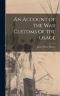 An Account of the war Customs of the Osage - Book