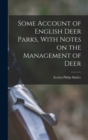 Some Account of English Deer Parks, With Notes on the Management of Deer - Book