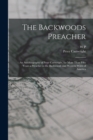 The Backwoods Preacher : An Autobiography of Peter Cartwright, for More Than Fifty Years a Preacher in the Backwoods and Western Wilds of America - Book