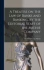 A Treatise on the law of Banks and Banking, by the Editorial Staff of the Michie Company - Book
