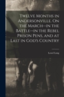 Twelve Months in Andersonville. On the March--in the Battle--in the Rebel Prison Pens, and at Last in God's Country - Book