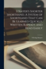 Strayer's Shorter Shorthand. A System of Shorthand That can be Learned Quickly, Written Rapidly, and Read Easily - Book