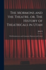 The Mormons and the Theatre, or, The History of Theatricals in Utah; With Reminiscences and Comments, Humorous and Critical - Book