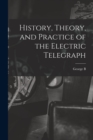 History, Theory, and Practice of the Electric Telegraph - Book
