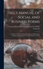 Hill's Manual of Social and Business Forms : A Guide to Correct Writing With Approved Methods in Speaking and Acting in the Various Relations of Life - Book