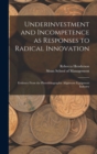 Underinvestment and Incompetence as Responses to Radical Innovation : Evidence From the Photolithographic Alignment Equipment Industry - Book