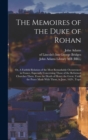 The Memoires of the Duke of Rohan : Or, A Faithful Relation of the Most Remarkable Occurrences in France, Especially Concerning Those of the Reformed Churches There. From the Death of Henry the Great, - Book