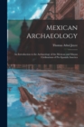 Mexican Archaeology : An Introduction to the Archaeology of the Mexican and Mayan Civilizations of Pre-Spanish America - Book