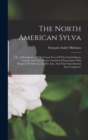 The North American Sylva : Or, A Description Of The Forest Trees Of The United States, Canada And Nova Scotia Considered Particularly With Respect Of Their Use In The Arts, And Their Introduction Into - Book