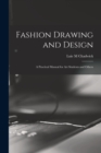 Fashion Drawing and Design : A Practical Manual for art Students and Others - Book