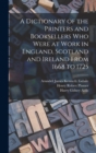 A Dictionary of the Printers and Booksellers who Were at Work in England, Scotland and Ireland From 1668 to 1725 - Book