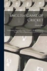 English Game of Cricket; Comprising a Digest of its Origin, Character, History & Progress; Together With an Expostion of its Laws & Language - Book
