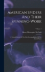 American Spiders And Their Spinning-work : A Natural History Of The Orb-weaving Spiders Of The United States; Volume 1 - Book