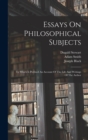 Essays On Philosophical Subjects : To Which Is Prefixed An Account Of The Life And Writings Of The Author - Book