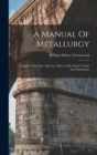 A Manual Of Metallurgy : Copper, Lead, Zinc, Mercury, Silver, Gold, Nickel, Cobalt And Aluminium - Book