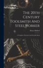 The 20th Century Toolsmith And Steelworker; A Complete, Practical, And Scientific Book - Book