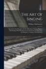 The Art Of Singing : Based On The Principles Of The Old Italian Singing-masters, And Dealing With Breath-control, Production Of The Voice And Registers, Together With Exercises - Book