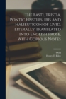 The Fasti, Tristia, Pontic Epistles, Ibis and Halieuticon of Ovid. Literally Translated Into English Prose, With Copious Notes - Book